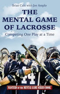 The Mental Game of Lacrosse: Competing One Play at a Time - Paperback
