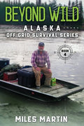 Beyond Wild: The Alaska Off Grid Survival Series - Paperback