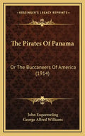 The Pirates Of Panama: Or The Buccaneers Of America (1914) - Hardcover