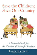 Save the Children; Save our Country: A Parental Guide for the Creation of Successful Students - Paperback