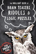 The Brilliant Book of Brain Teasers, Riddles & Logic Puzzles: For Smart Kids - Paperback