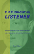 The Therapist As Listener: Martin Heidegger And The Missing Dimension Of Counselling And Psychotherapy Training - Paperback