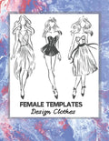 Female Templates Design Clothes: Incredible Drawing Illustration 450 Large Shapes to Create Your Own Designs and Building new Styles. Perfect Fashion - Paperback