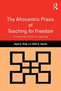 The Afrocentric Praxis of Teaching for Freedom: Connecting Culture to Learning - Paperback