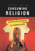 Consuming Religion: Christian Faith and Practice in a Consumer Culture - Paperback