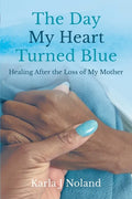The Day My Heart Turned Blue: Healing after the Loss of My Mother - Paperback