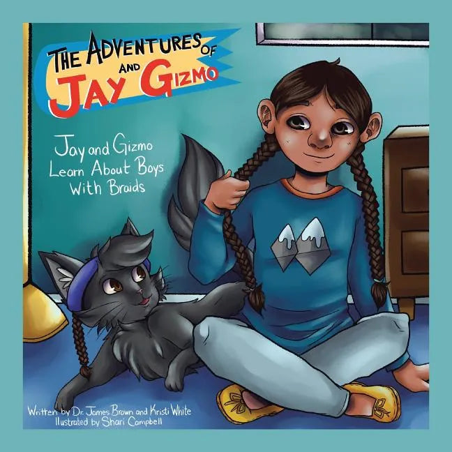 The Adventures of Jay and Gizmo: Jay and Gizmo Learn About Boys with Braids - Paperback