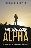 The Unplugged Alpha: The No Bullsh*t Guide To Winning With Women & Life - Paperback
