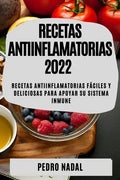 Recetas Antiinflamatorias 2022: Recetas Antiinflamatorias Fáciles Y Deliciosas Para Apoyar Su Sistema Inmune - Paperback