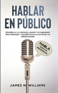 Hablar en público: Habla como un profesional - Desarrolla la confianza, mejora tus habilidades para persuadir y conviértete en un máster de las presen - Paperback