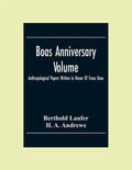 Boas Anniversary Volume; Anthropological Papers Written In Honor Of Franz Boas - Paperback