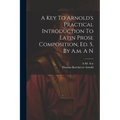 A Key To Arnold's Practical Introduction To Latin Prose Composition, Ed. 5, By A.m. A N - Paperback