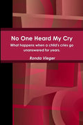 No One Heard My Cry What happens when a child's cries go unanswered for years. - Paperback