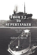 From T-2 to Supertanker: Development of the Oil Tanker, 1940 - 2000, Revised - Paperback