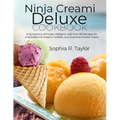 Ninja Creami Deluxe Cookbook: A Symphony of Frozen Delights with Over 80 Recipes for Irresistible Ice Creams, Sorbets, and Gourmet Frozen Treats - Paperback