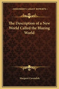 The Description of a New World Called the Blazing World - Hardcover