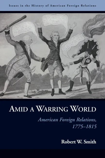 Amid a Warring World: American Foreign Relations, 1775-1815 - Paperback