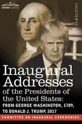 Inaugural Addresses of the Presidents of the United States: From George Washington, 1789, to Donald J. Trump, 2017 - Paperback