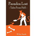 Paradox Lost --- Tales from Hell: Opinion pieces and stories inspired by our collective reaction to the unknown - Paperback