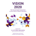 Vision 2020: The Housewright Symposium on the Future of Music Education - Paperback