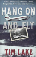Hang on and Fly: A Post-War Story of Plane Crash Tragedies, Heroism, and Survival - Hardcover