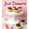 Just Desserts: Fun and Delicious Recipes for the Sweetest Meal of the Day - Hardcover