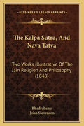 The Kalpa Sutra, And Nava Tatva: Two Works Illustrative Of The Jain Religion And Philosophy (1848) - Paperback