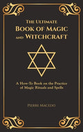 The Ultimate Book of Magic and Witchcraft: A How-To Book on the Practice of Magic Rituals and Spells (Special Cover Edition) - Hardcover