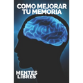 Como Mejorar Tu Memoria: Claves para fortalecer tu memoria al máximo! - Paperback