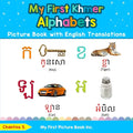 My First Khmer Alphabets Picture Book with English Translations: Bilingual Early Learning & Easy Teaching Khmer Books for Kids - Paperback