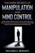 The Dark Secrets of Manipulation and Mind Control: Learn how to spot manipulation, brainwashing, mind control and deception techniques and turn them t - Paperback