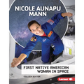 Nicole Aunapu Mann: First Native American Woman in Space - Library Binding