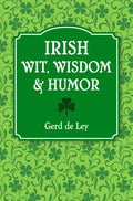 Irish Wit, Wisdom and Humor: The Complete Collection of Irish Jokes, One-Liners & Witty Sayings - Paperback