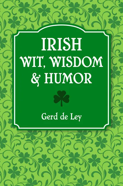 Irish Wit, Wisdom and Humor: The Complete Collection of Irish Jokes, One-Liners & Witty Sayings - Paperback