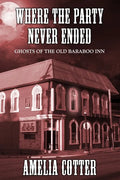 Where The Party Never Ended: Ghosts of the Old Baraboo Inn - Paperback