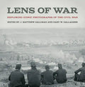 Lens of War: Exploring Iconic Photographs of the Civil War - Hardcover