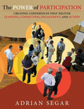 The Power of Participation: Creating Conferences That Deliver Learning, Connection, Engagement, and Action - Paperback