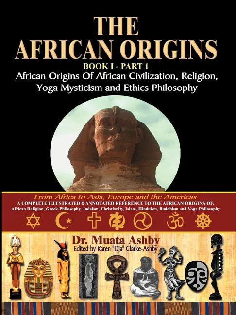 The African Origins of African Civilization, Mystic Religion, Yoga Mystical Spirituality and Ethics Philosophy Volume 1 - Paperback