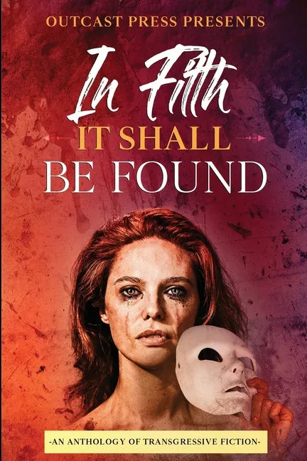 In Filth It Shall Be Found: An Anthology of Transgressive Fiction - Paperback