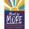 Meant for More: Real Talk about Classrooms Built on Dignity, Authenticity, and Connection (Overcome Educational Inequity and Ensure Authenticity and R - Paperback