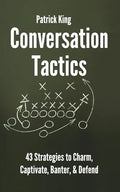 Conversation Tactics: 43 Verbal Strategies to Charm, Captivate, Banter, and Defend - Paperback