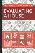 My Complete Checklist for Evaluating a House: First Time Home Buyers Guide for Home Purchase, Property Inspection Checklist, House Flipping Book, Real - Paperback