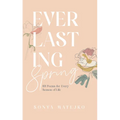 Everlasting Spring: 101 Poems for Every Season of Life - Hardcover