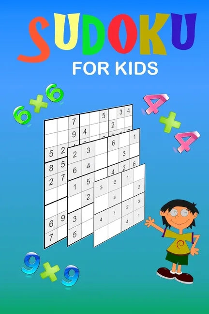 Sudoku for kids: A collection of 150 Sudoku puzzles 4x4, 6x6 and 9x9 from easy to medium to a bit more difficult. Improve memory and lo - Paperback