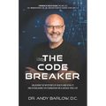 The Code Breaker: Unlocking the Mysteries of Health and Vitality and Establishing the Foundation For a Disease-Free Life - Paperback