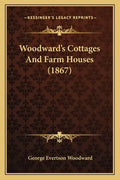 Woodward's Cottages And Farm Houses (1867) - Paperback