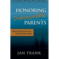 Honoring Dishonorable Parents: Helping Heal and Restore Family Relationships - Paperback