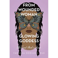 From Wounded Woman to Glowing Goddess: There and Back Again - Paperback