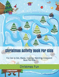 Christmas Activity Book For Kids: Fun Dot to Dot, Mazes, Coloring, Matching, Crossword Book For Kids - Paperback