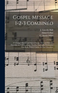 Gospel Message 1-2-3 Combined: 471 Gospel Hymns and Sacred Songs, New and Selected Favorites, as Well as a Large Number Especially Written for This B - Hardcover